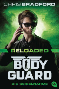 Title: Bodyguard Reloaded: Die Geiselnahme - Das atemberaubende neue Abenteuer der Agenten-Bestsellerserie ab 12 Jahren, Author: Chris Bradford