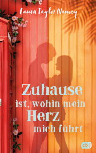 Title: Zuhause ist, wohin mein Herz mich führt: Eine zauberhafte kubanisch-britische Liebesgeschichte - demnächst als große Kinoverfilmung, Author: Laura Taylor Namey