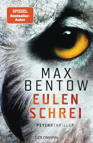 Title: Eulenschrei: Ein Fall für Carlotta Weiss und Nils Trojan - Psychothriller, Author: Max Bentow