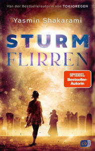 Title: Sturmflirren: Packend, berührend und aufrüttelnd: Der neue Roman der Autorin von Tokioregen!, Author: Yasmin Shakarami