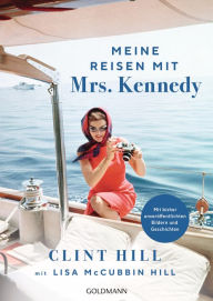 Title: Meine Reisen mit Mrs. Kennedy: - Mit bisher unveröffentlichten Bildern und Geschichten, Author: Clint Hill