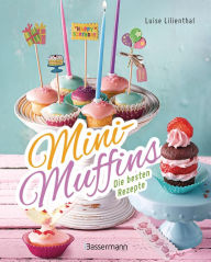 Title: Mini-Muffins - Die besten Rezepte. Schnelle Backrezepte für süße und herzhafte kleine Kuchen: Für Party oder Kindergeburtstag oder zwischendurch, Author: Luise Lilienthal
