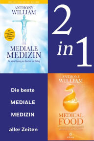 Title: Mediale Medizin: Mediale Medizin (Neuausgabe) / Medical Food (2in1 Bundle): Vom Bestsellerautor und Medical Medium - Die ersten beiden Bände der medialen Medizin in einem Band, Author: Anthony William