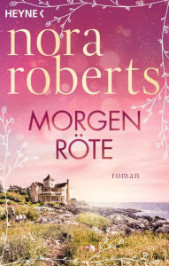 Title: Morgenröte: Roman, Author: Nora Roberts