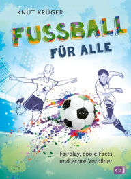 Title: Fußball für alle! - Fairplay, coole Facts und echte Vorbilder, Author: Knut Krüger