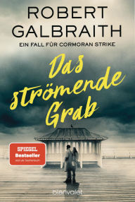 Title: Das strömende Grab: - Robert Galbraith ist das Pseudonym von Weltbestsellerautorin J.K. Rowling!, Author: Robert Galbraith