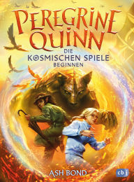 Title: Peregrine Quinn - Die Kosmischen Spiele beginnen: Zweiter Band des rasanten Fantasy-Epos ab 10 Jahren, Author: Ash Bond