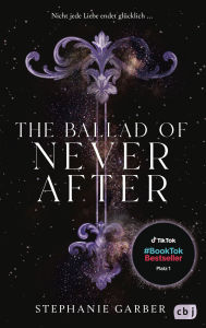 Title: The Ballad of Never After: Der zweite Band der romantischen Fantasy-Bestsellerserie.TikTok made me buy it., Author: Stephanie Garber
