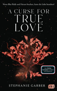 Title: A Curse for True Love: Das fulminante Finale der romantischen Fantasy-Bestsellerserie. TikTok made me buy it., Author: Stephanie Garber