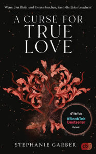 Title: A Curse for True Love: Das fulminante Finale der romantischen Fantasy-Bestsellerserie., Author: Stephanie Garber