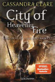 Title: City of Heavenly Fire: Chroniken der Unterwelt 6, Author: Cassandra Clare