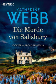 Title: Die Morde von Salisbury: Lockyer & Broad ermitteln Der Nachfolger des Krimi-Erfolgs der Bestsellerautorin, Author: Katherine Webb