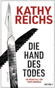 Title: Die Hand des Todes: Thriller - Ein neuer Fall für Tempe Brennan, Author: Kathy Reichs