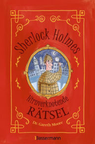 Title: Sherlock Holmes - Hirnverknotende Rätsel. Für Kinder ab 8 Jahren: Das Rätselbuch mit dem größten Rätsellöser aller Zeiten. Mysteriöse Fälle, knifflige Fragen, codierte Botschaften. Wörterrätsel, um die Ecke denken, Scherzfragen u.v.m., Author: Gareth Moore