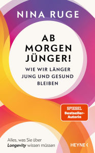 Title: Ab morgen jünger!: Wie wir länger jung und gesund bleiben. Alles, was Sie über Longevity wissen müssen, Author: Nina Ruge