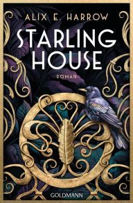 Title: Starling House: Roman - Mit wunderschönem farbigem Buchschnitt. - Reese Witherspoon Buchclub-Auswahl, Author: Alix E. Harrow