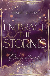 Title: Ocean Hearts - Embrace the Storms: Must Read: Der Abschluss der prickelnden New-Adult-Trilogie auf dem Luxuskreuzer Ocean Hearts, Author: Isabel Clivia