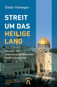 Title: Streit um das Heilige Land: Was jeder vom israelisch-palästinensischen Konflikt wissen sollte - 9., erweiterte und vollständig aktualisierte Auflage, Author: Dieter Vieweger