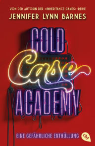 Title: Cold Case Academy - Eine gefährliche Enthüllung: Das umwerfende Finale der Thriller-Reihe der Spiegel-Bestsellerautorin, Author: Jennifer Lynn Barnes