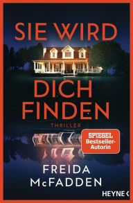 Title: Sie wird dich finden: Thriller - Der packende Höhepunkt der Bestseller-Reihe, die schlaflose Nächte garantiert, Author: Freida McFadden