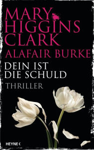 Title: Dein ist die Schuld: Thriller, Author: Mary Higgins Clark
