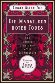 Title: Die Maske des roten Todes und andere geheimnisvolle Erzählungen: Grauenvoll Illustriert von Arthur Rackham (1867 - 1939), Author: Edgar Allan Poe