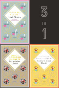 Title: Starke junge Frauen. Anne auf Green Gables, Der geheime Garten & Little Women (3in1-Bundle): Drei Klassiker in einem E-Book, Author: Lucy Maud Montgomery