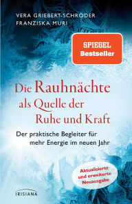 Title: Die Rauhnächte als Quelle der Ruhe und Kraft: Der praktische Begleiter für mehr Energie im neuen Jahr - Aktualisierte und erweiterte Neuausgabe - Der Spiegel-Bestseller, Author: Vera Griebert-Schröder