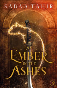 Title: An Ember in the Ashes: Der atemberaubende Auftakt der legendären Fantasy-Weltbestsellerreihe., Author: Sabaa Tahir