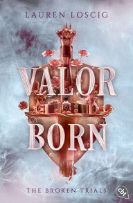 Title: Valor Born: Die Fortsetzung der packenden Court-Romantasy von Self-Publishing-Shooting-Star Lauren Loscig!, Author: Lauren Loscig