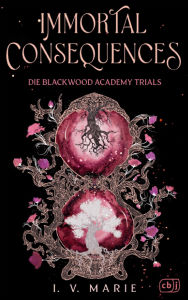 Title: Immortal Consequences - Die Blackwood Academy Trials: Eine düstere Dark-Academia-Fantasy voller Geheimnisse und Romantik., Author: I.V. Marie
