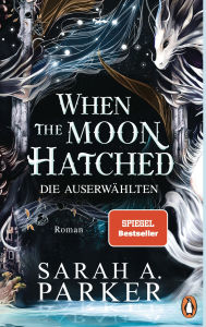 Title: When The Moon Hatched: Die Auserwählten - Roman. Der Selfpublishing-Bestseller und TikTok-Hype - die deutsche Ausgabe in wunderschön veredelter Ausstattung, Author: Sarah A. Parker