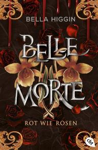 Title: Belle Morte - Rot wie Rosen: Das fulminante Finale der Vampirbestsellerreihe!, Author: Bella Higgin