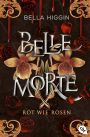 Belle Morte - Rot wie Rosen: Das fulminante Finale der Vampirbestsellerreihe!