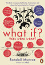 What if? Was wäre wenn? Jubiläumsausgabe: Wirklich wissenschaftliche Antworten auf absurde hypothetische Fragen: Der Millionenseller jetzt in der umwerfenden Jubiläumsausgabe - Deutsche Ausgabe