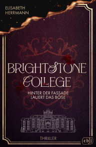 Title: Brightstone College - Hinter der Fassade lauert das Böse: Der neue atemberaubende Thriller der Bestsellerautorin: Verbrechen im Eliteinternat, Author: Elisabeth Herrmann