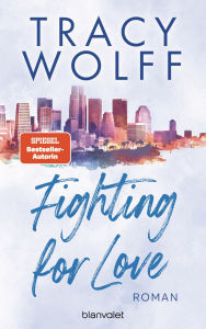 Title: Fighting for Love: Roman - Heiße Footballer und noch heißere Flirts - die Sports-Romance-Reihe der SPIEGEL-Bestsellerautorin erstmals auf Deutsch!, Author: Tracy Wolff