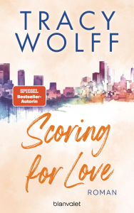 Title: Scoring for Love: Roman - Heiße Footballer und noch heißere Flirts - die Sports-Romance-Reihe der SPIEGEL-Bestsellerautorin erstmals auf Deutsch!, Author: Tracy Wolff