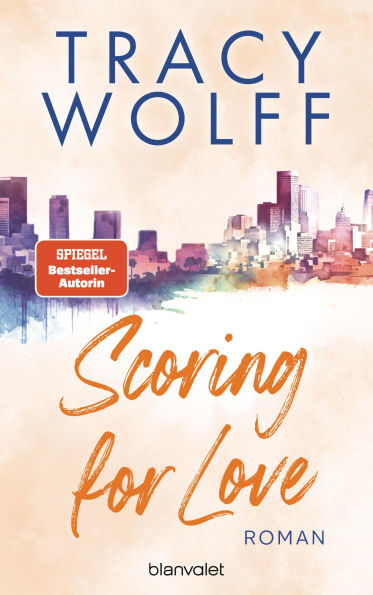 Scoring for Love: Roman - Heiße Footballer und noch heißere Flirts - die Sports-Romance-Reihe der SPIEGEL-Bestsellerautorin erstmals auf Deutsch!
