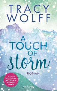 Title: A Touch of Storm: Roman - Coole Snowboarder und heiße Flirts - die Sports-Romance-Trilogie von SPIEGEL-Bestsellerautorin Tracy Wolff erstmals auf Deutsch!, Author: Tracy Wolff