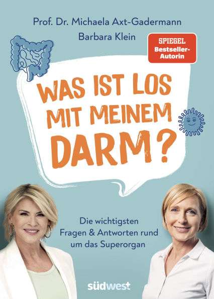 Was ist los mit meinem Darm?: Die wichtigsten Fragen und Antworten rund um das Superorgan