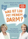 Was ist los mit meinem Darm?: Die wichtigsten Fragen und Antworten rund um das Superorgan