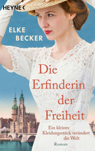 Title: Die Erfinderin der Freiheit: Roman - Von der Bestsellerautorin der »Kölln-Saga«, Author: Elke Becker
