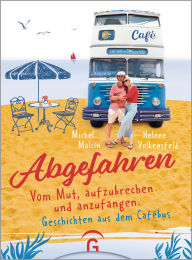 Title: Abgefahren. Vom Mut, aufzubrechen und anzufangen: Geschichten aus dem Café-Bus, Author: Michel Malcin