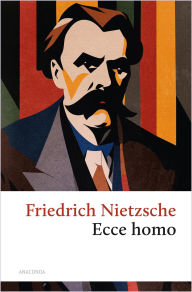 Title: Ecce homo. Wie man wird, was man ist: Diese berühmte autobiografische Schrift ist Friedrich Nietzsches letztes Werk, Author: Friedrich Nietzsche