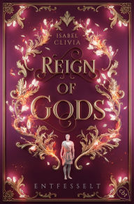 Title: Reign of Gods: Entfesselt - Der prickelnde Abschluss der romantischen Götterfantasy, Author: Isabel Clivia