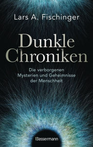 Title: Dunkle Chroniken: Die verborgenen Mysterien und Geheimnisse der Menschheit, Author: Lars A. Fischinger