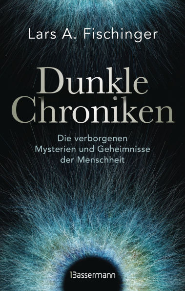 Dunkle Chroniken: Die verborgenen Mysterien und Geheimnisse der Menschheit