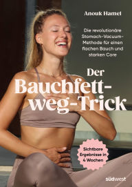 Title: Der Bauchfett-weg-Trick: Die revolutionäre Stomach-Vacuum-Methode für einen flachen Bauch und starken Core - Das effektive 4-Wochen-Fitnessprogramm, Author: Anouk Hamel