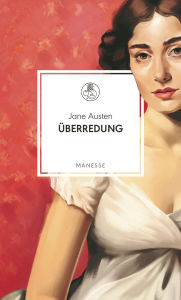 Title: Überredung: Roman. Neu übersetzt von Andrea Ott, mit einem Nachwort von Barbara Vinken, Author: Jane Austen